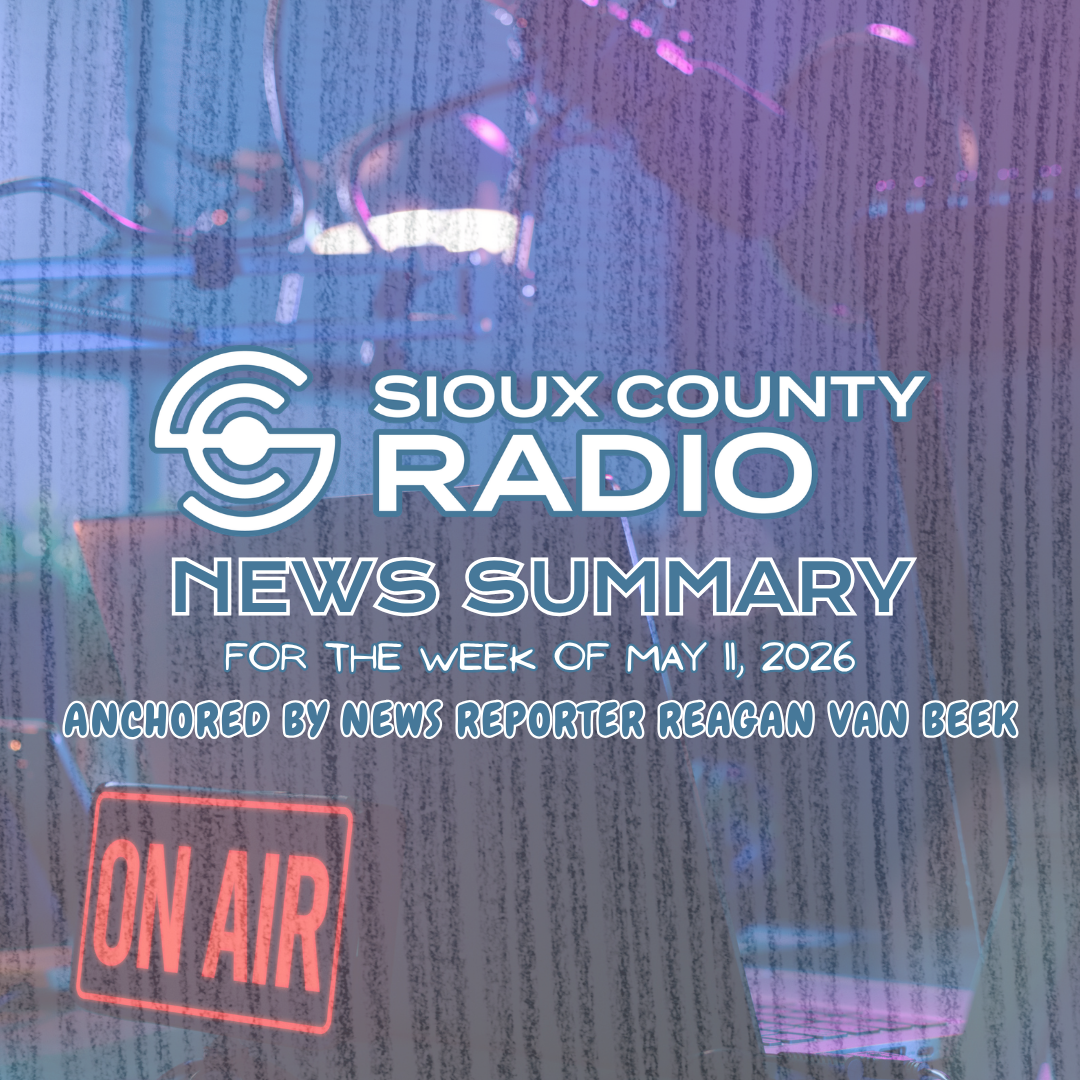 Sioux County Radio News Summary Week of May 11th - Sioux County Radio
